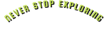 N E V E R  S T O P  E X P L O R I N G