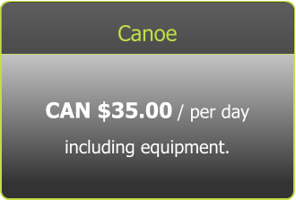 Canoe CAN $35.00 / per day including equipment.