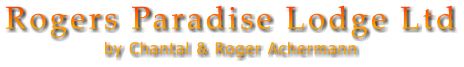 Rogers Paradise Lodge Ltd by Chantal & Roger Achermann